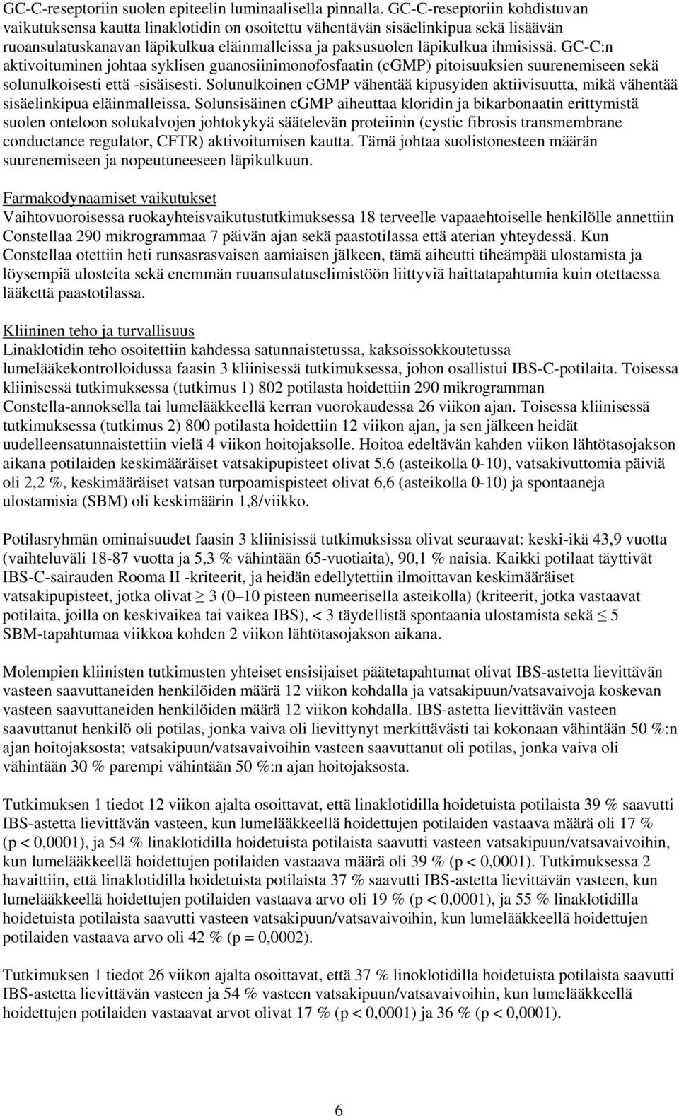 GC-C:n aktivoituminen johtaa syklisen guanosiinimonofosfaatin (cgmp) pitoisuuksien suurenemiseen sekä solunulkoisesti että -sisäisesti.