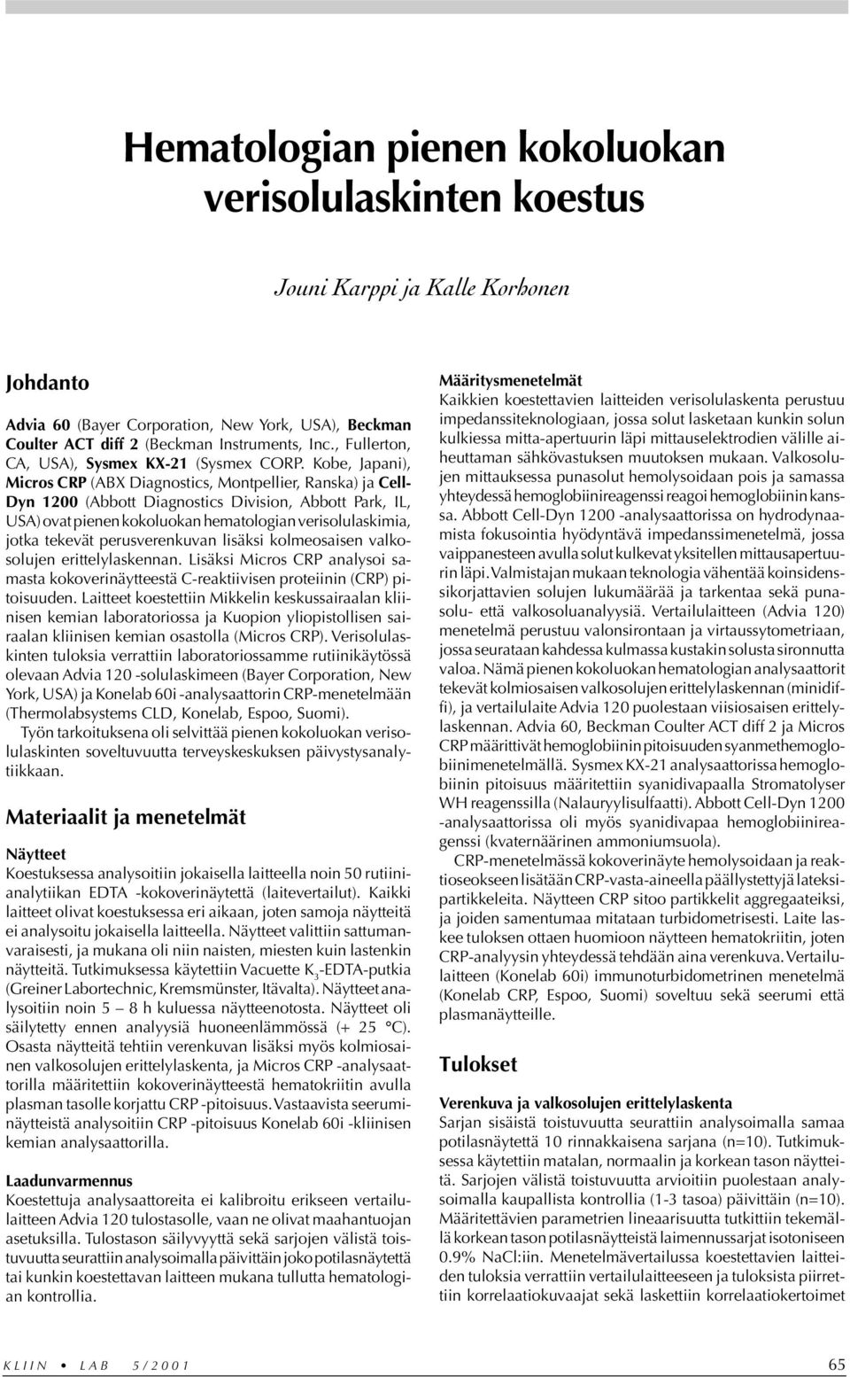 Kobe, Japani), Micros CRP (ABX Diagnostics, Montpellier, Ranska) ja Cell- Dyn 12 (Abbott Diagnostics Division, Abbott Park, IL, USA) ovat pienen kokoluokan hematologian verisolulaskimia, jotka