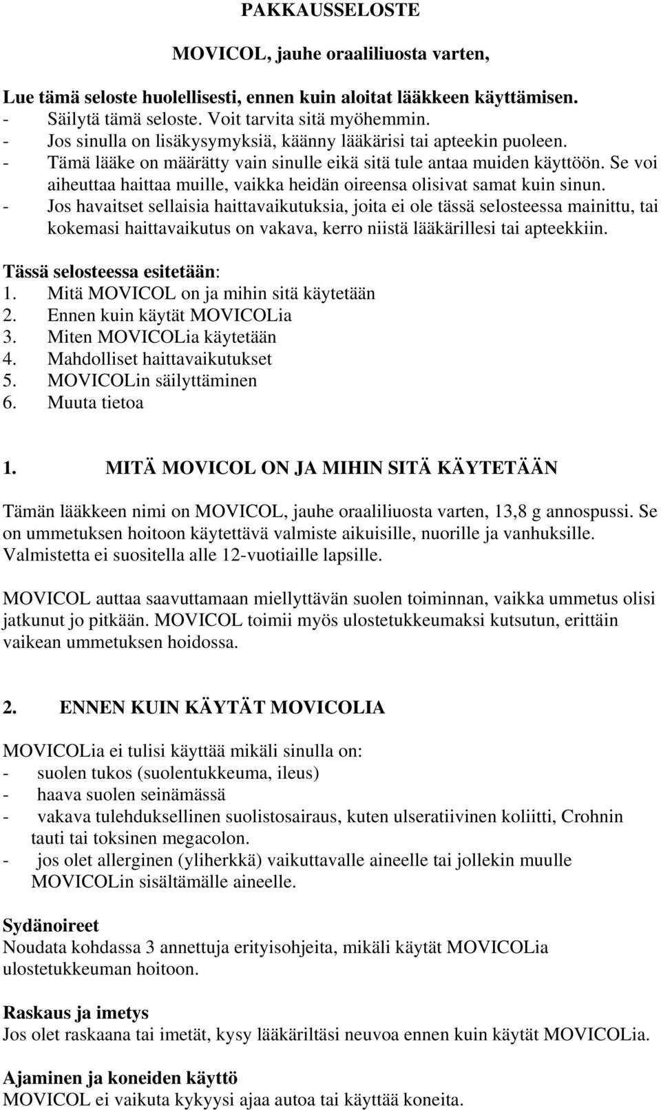 Se voi aiheuttaa haittaa muille, vaikka heidän oireensa olisivat samat kuin sinun.