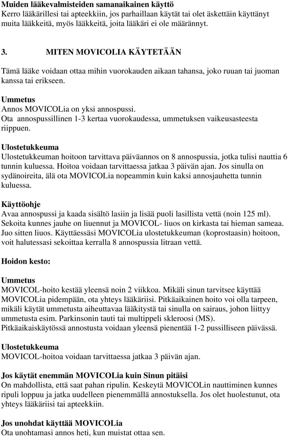 Ota annospussillinen 1-3 kertaa vuorokaudessa, ummetuksen vaikeusasteesta riippuen.