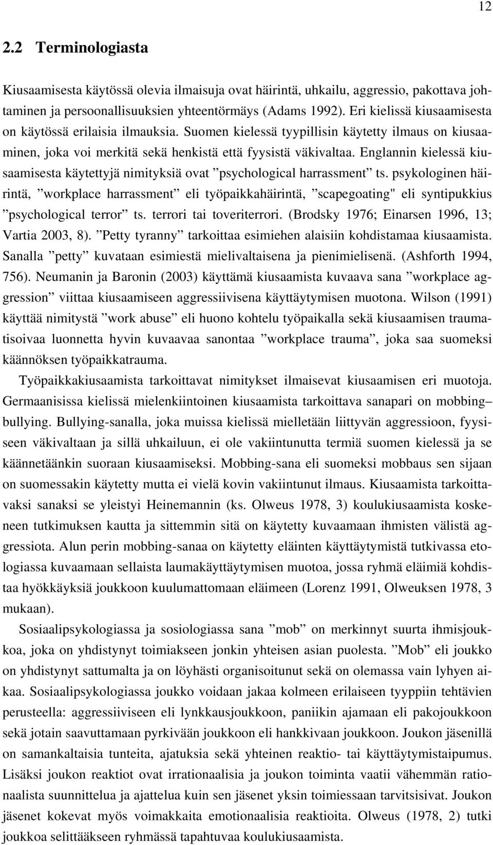 Englannin kielessä kiusaamisesta käytettyjä nimityksiä ovat psychological harrassment ts.