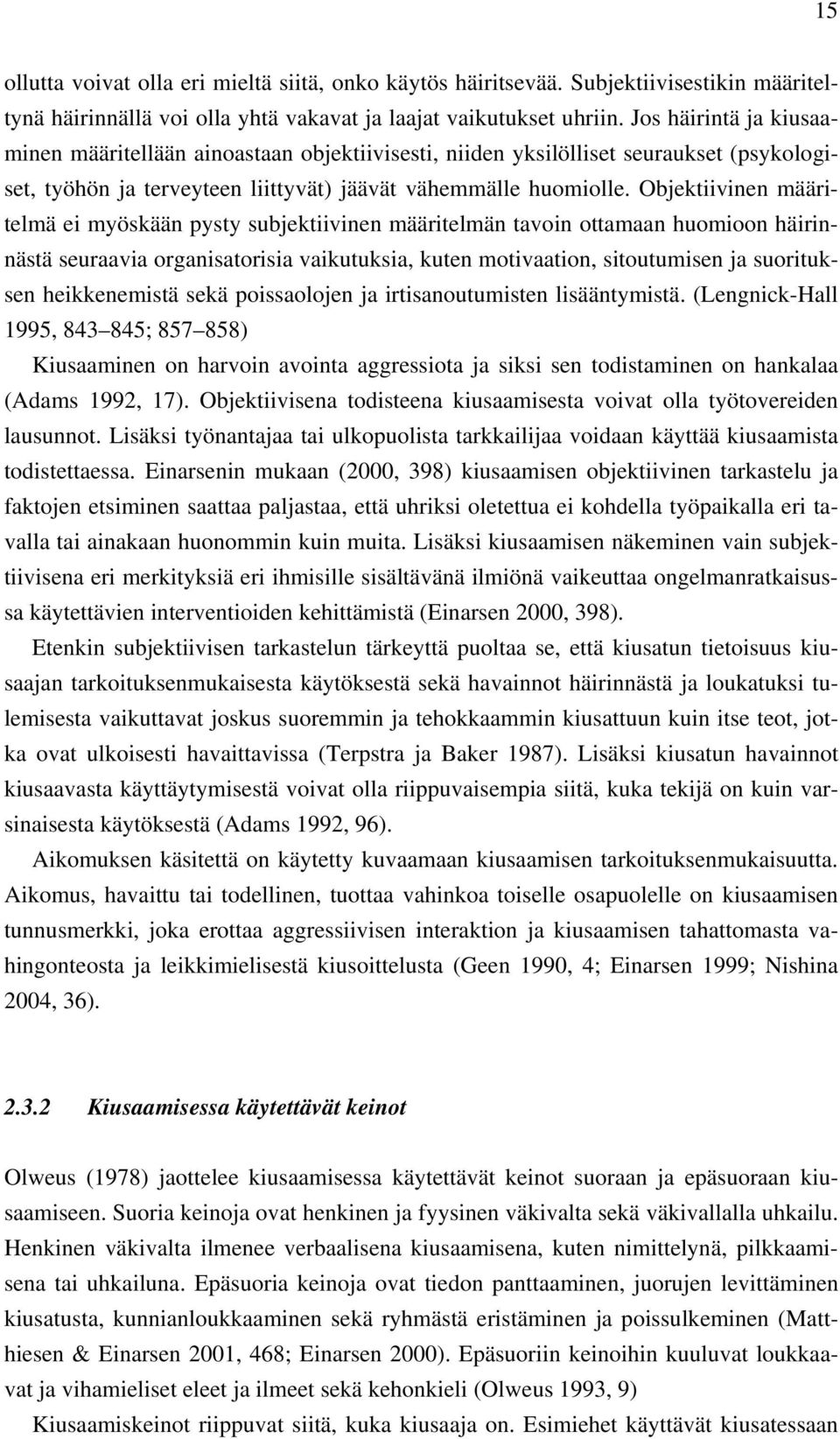 Objektiivinen määritelmä ei myöskään pysty subjektiivinen määritelmän tavoin ottamaan huomioon häirinnästä seuraavia organisatorisia vaikutuksia, kuten motivaation, sitoutumisen ja suorituksen