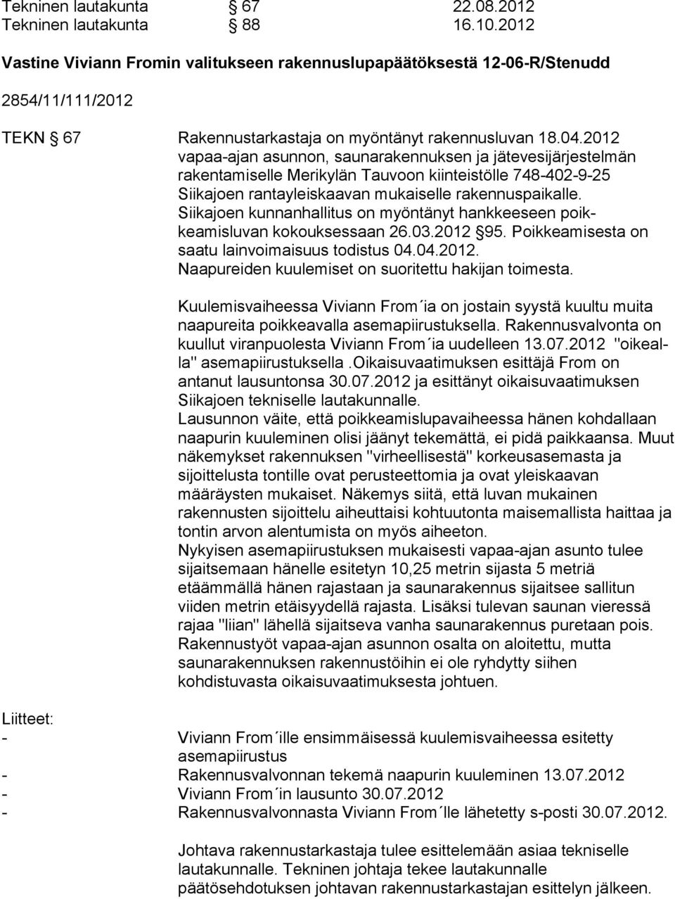 2012 vapaa-ajan asunnon, saunarakennuksen ja jä tevesijärjestelmän rakentamiselle Merikylän Tauvoon kiin teistölle 748-402-9-25 Siikajoen ran tayleiskaavan mukaisel le rakennuspaikalle.