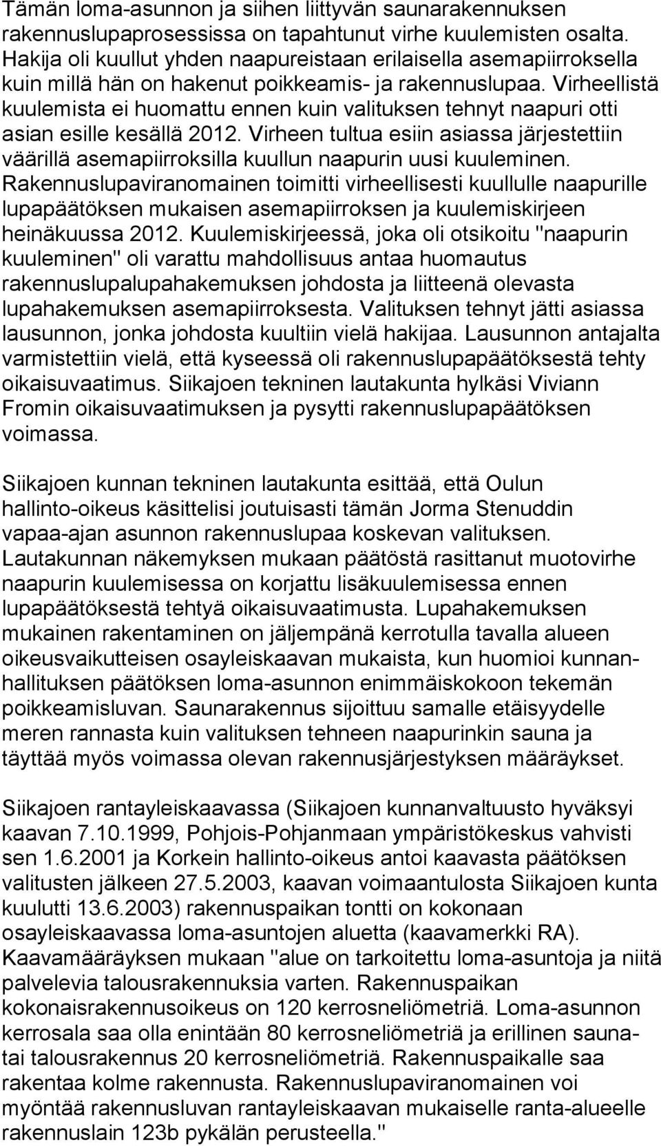 Virheellistä kuulemista ei huomattu ennen kuin valituksen tehnyt naapu ri otti asian esille kesällä 2012.