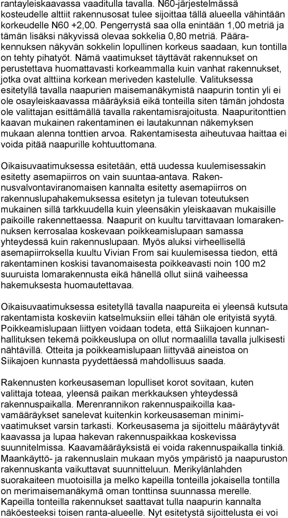 Nämä vaatimukset täyttävät rakennukset on perustettava huomat tavasti korkeammalla kuin vanhat rakennukset, jotka ovat alttiina korkean merive den kastelulle.