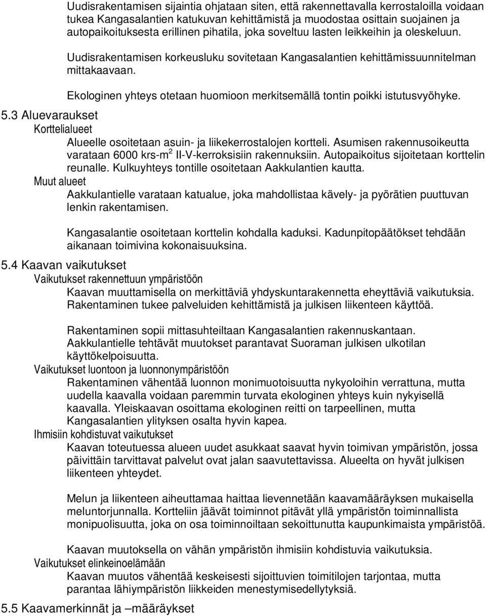 Ekologinen yhteys otetaan huomioon merkitsemällä tontin poikki istutusvyöhyke. 5.3 Aluevaraukset Korttelialueet Alueelle osoitetaan asuin- ja liikekerrostalojen kortteli.