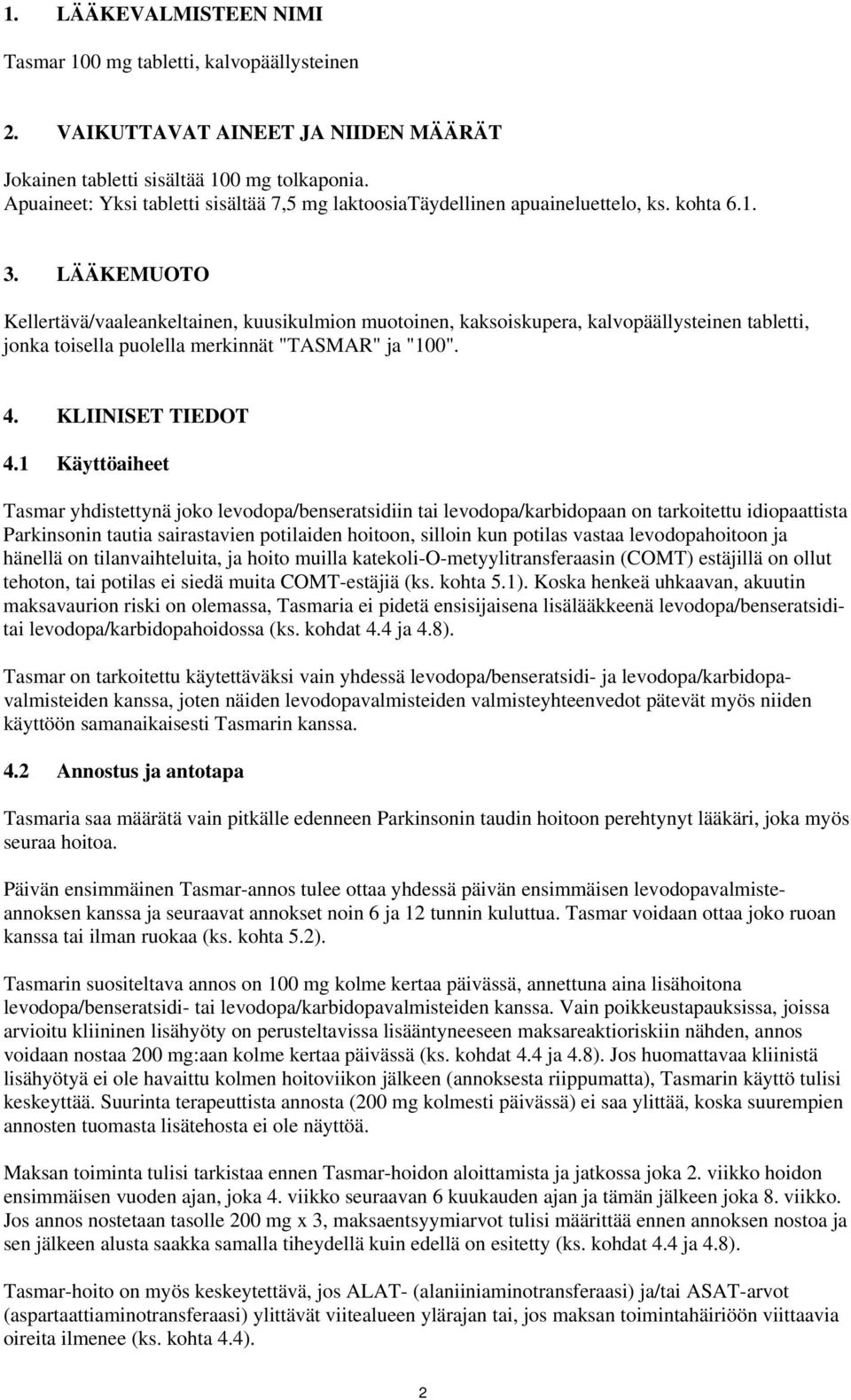 LÄÄKEMUOTO Kellertävä/vaaleankeltainen, kuusikulmion muotoinen, kaksoiskupera, kalvopäällysteinen tabletti, jonka toisella puolella merkinnät "TASMAR" ja "100". 4. KLIINISET TIEDOT 4.