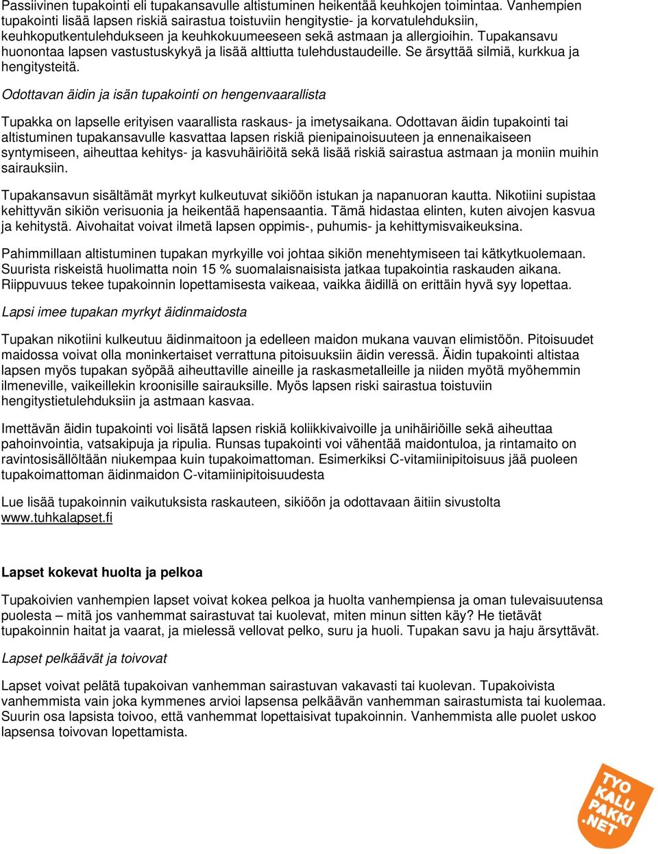 Tupakansavu huonontaa lapsen vastustuskykyä ja lisää alttiutta tulehdustaudeille. Se ärsyttää silmiä, kurkkua ja hengitysteitä.