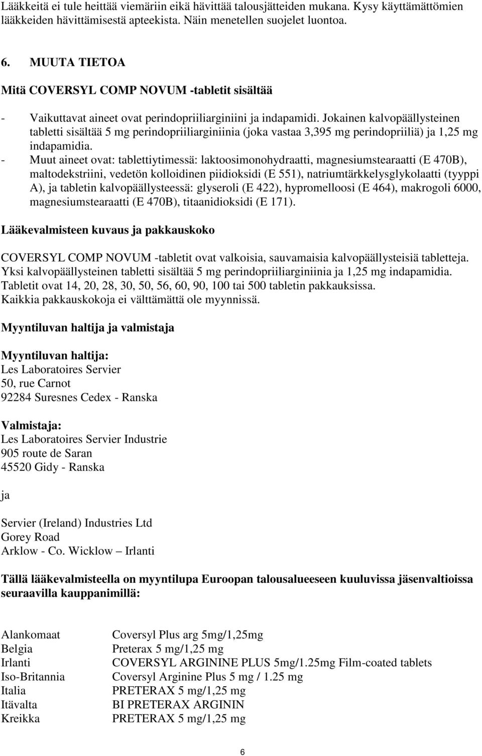 Jokainen kalvopäällysteinen tabletti sisältää 5 mg perindopriiliarginiinia (joka vastaa 3,395 mg perindopriiliä) ja 1,25 mg indapamidia.