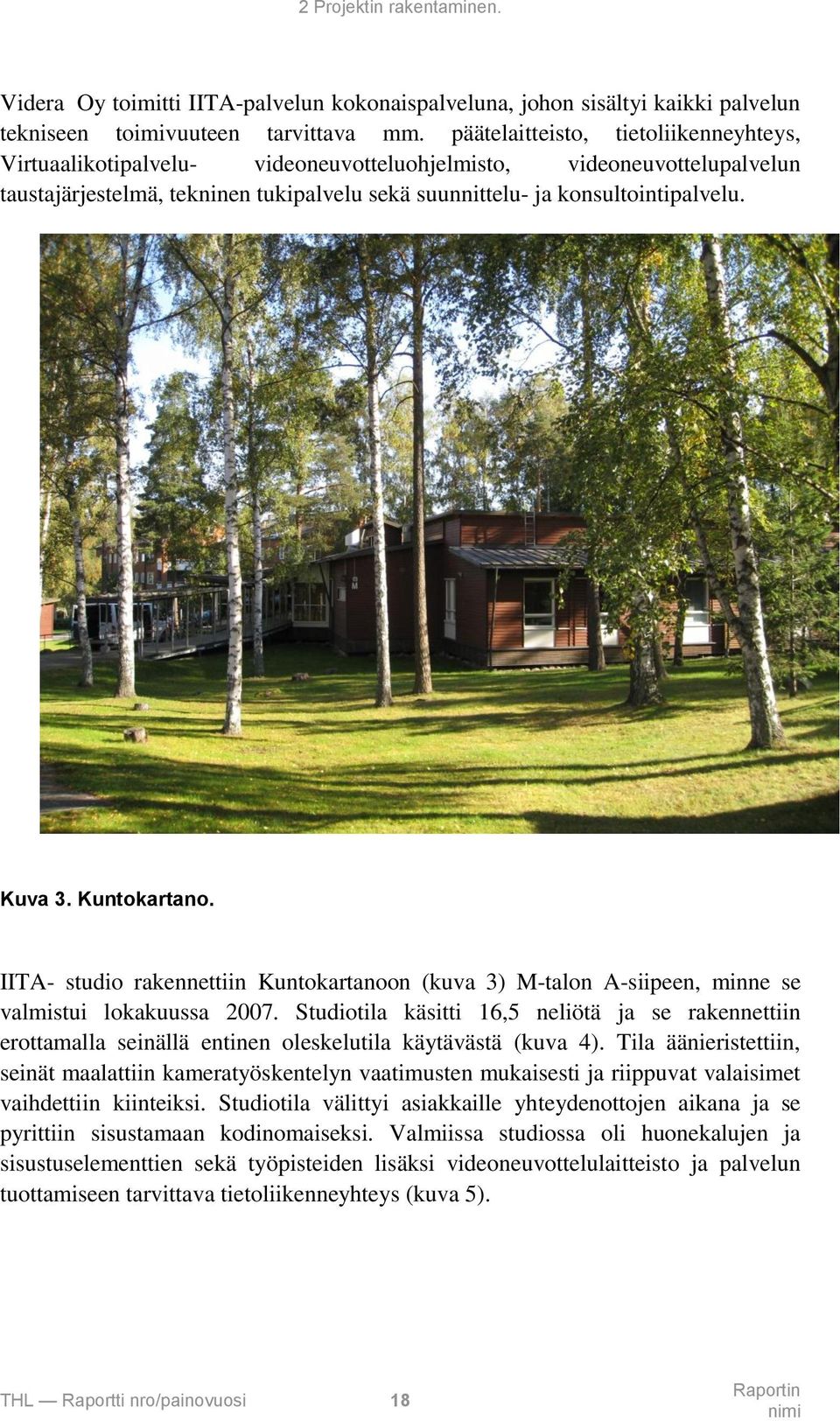 Kuntokartano. IITA- studio rakennettiin Kuntokartanoon (kuva 3) M-talon A-siipeen, minne se valmistui lokakuussa 2007.
