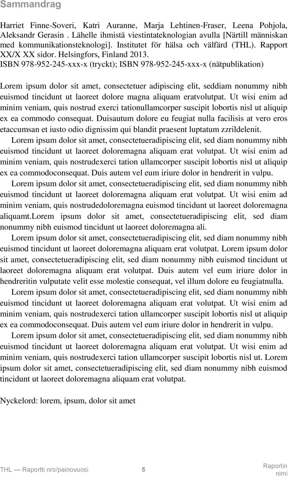 ISBN 978-952-245-xxx-x (tryckt); ISBN 978-952-245-xxx-x (nätpublikation) Lorem ipsum dolor sit amet, consectetuer adipiscing elit, seddiam nonummy nibh euismod tincidunt ut laoreet dolore magna