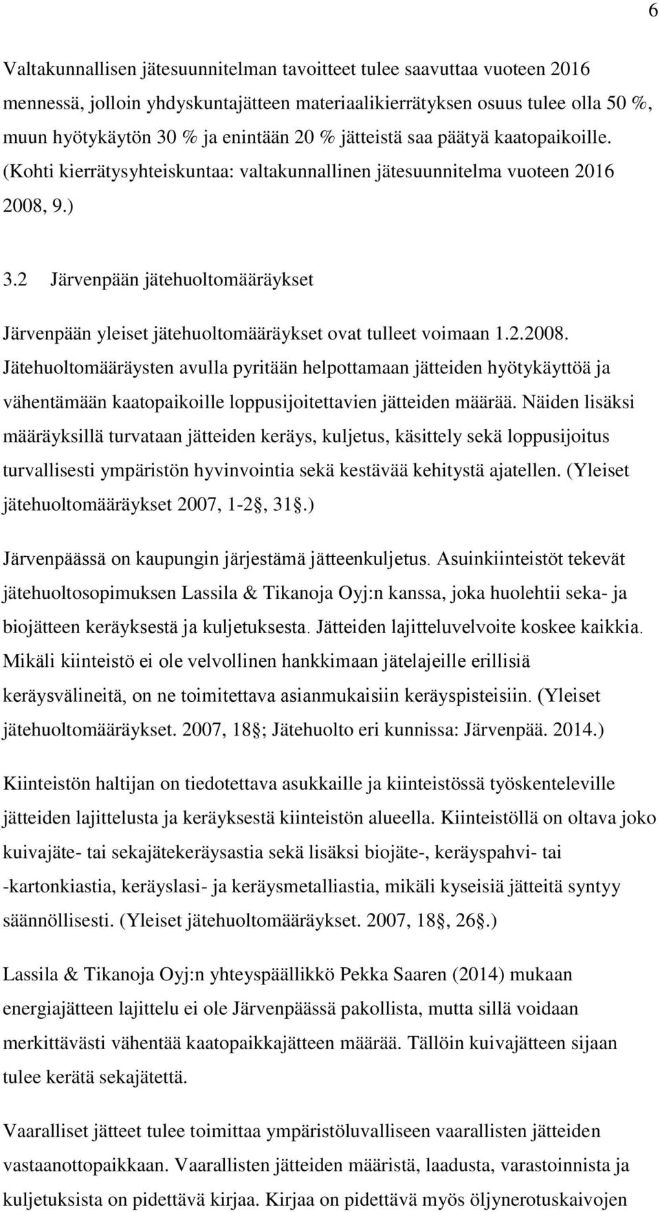 2 Järvenpään jätehuoltomääräykset Järvenpään yleiset jätehuoltomääräykset ovat tulleet voimaan 1.2.2008.