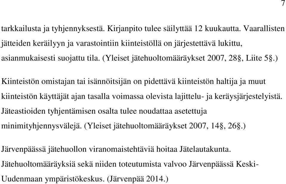 ) Kiinteistön omistajan tai isännöitsijän on pidettävä kiinteistön haltija ja muut kiinteistön käyttäjät ajan tasalla voimassa olevista lajittelu- ja keräysjärjestelyistä.