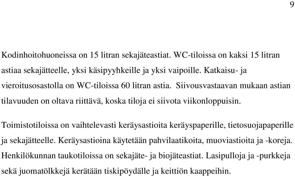 Siivousvastaavan mukaan astian tilavuuden on oltava riittävä, koska tiloja ei siivota viikonloppuisin.