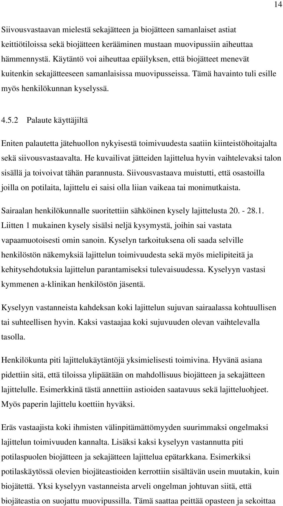 2 Palaute käyttäjiltä Eniten palautetta jätehuollon nykyisestä toimivuudesta saatiin kiinteistöhoitajalta sekä siivousvastaavalta.