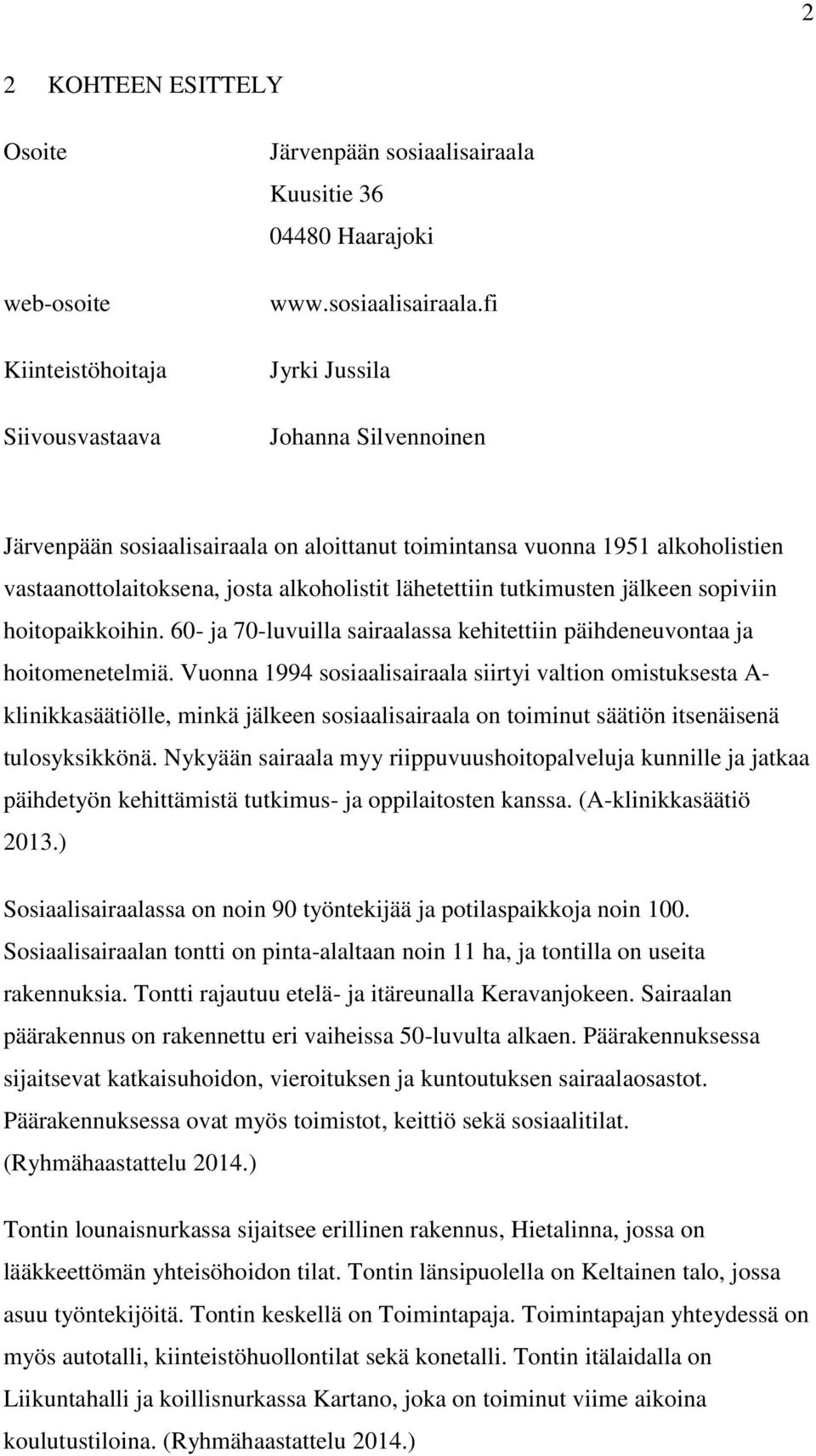 fi Jyrki Jussila Johanna Silvennoinen Järvenpään sosiaalisairaala on aloittanut toimintansa vuonna 1951 alkoholistien vastaanottolaitoksena, josta alkoholistit lähetettiin tutkimusten jälkeen