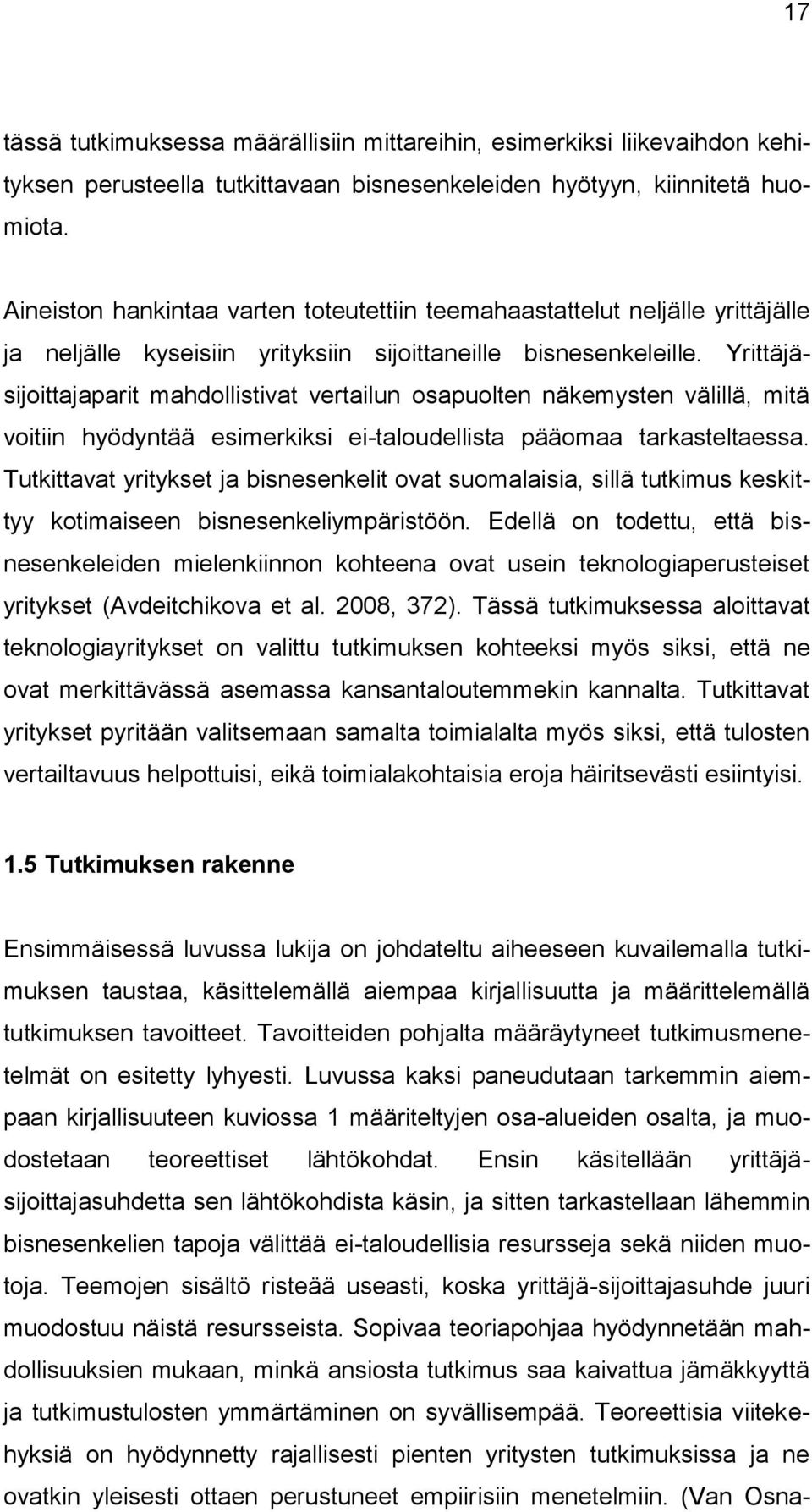 Yrittäjäsijoittajaparit mahdollistivat vertailun osapuolten näkemysten välillä, mitä voitiin hyödyntää esimerkiksi ei-taloudellista pääomaa tarkasteltaessa.