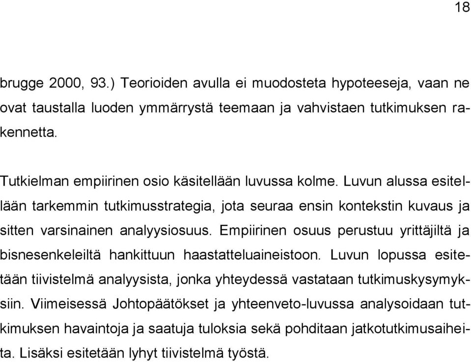 Luvun alussa esitellään tarkemmin tutkimusstrategia, jota seuraa ensin kontekstin kuvaus ja sitten varsinainen analyysiosuus.