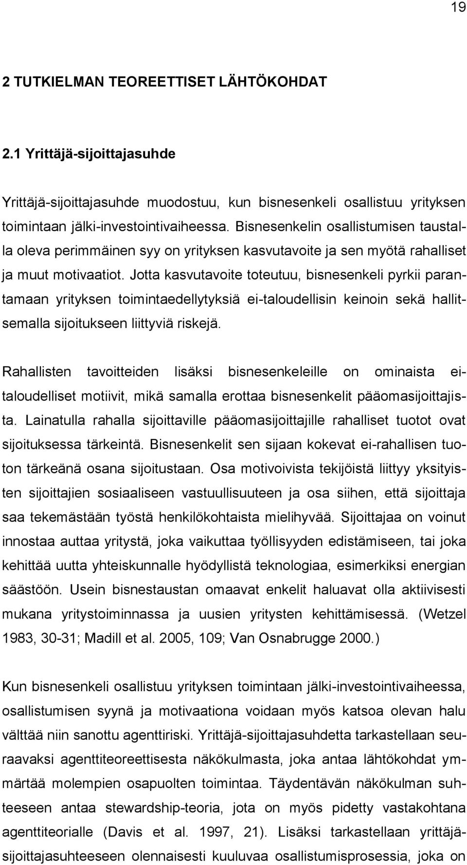 Jotta kasvutavoite toteutuu, bisnesenkeli pyrkii parantamaan yrityksen toimintaedellytyksiä ei-taloudellisin keinoin sekä hallitsemalla sijoitukseen liittyviä riskejä.