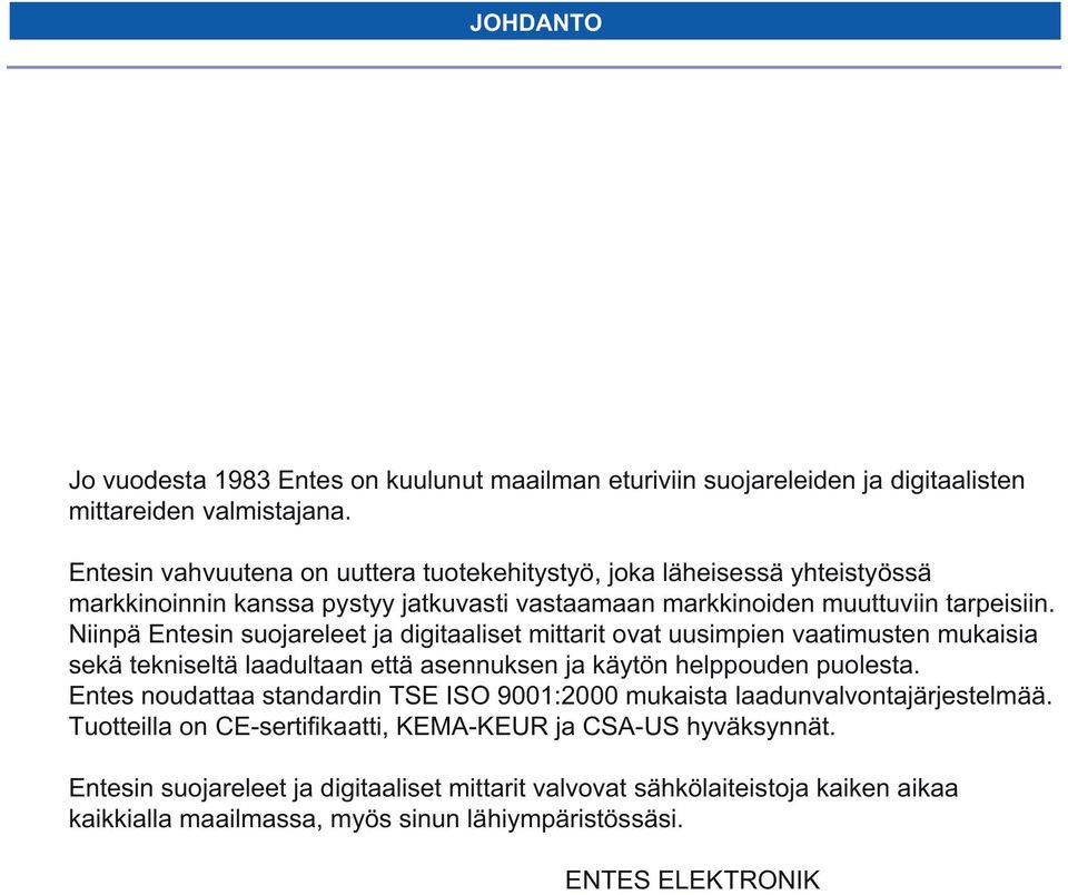 iinpä Entesin suojareeet ja digitaaiset mittarit ovat uusimpien vaatimusten muaisia seä tenisetä aadutaan että asennusen ja äytön heppouden puoesta.