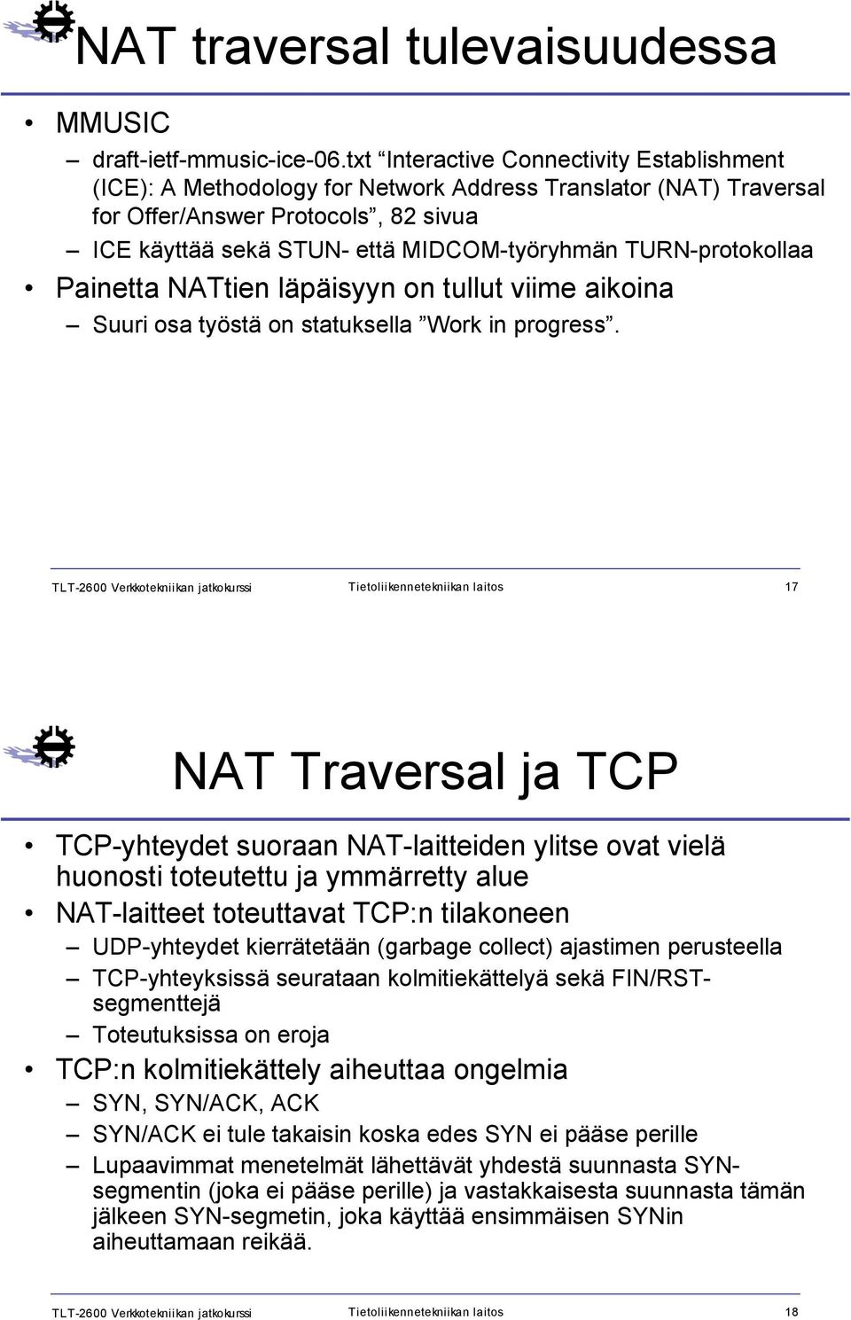 TURN-protokollaa Painetta NATtien läpäisyyn on tullut viime aikoina Suuri osa työstä on statuksella Work in progress.