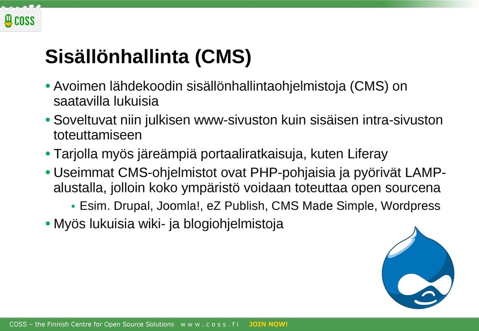 Liferay Useimmat CMS-ohjelmistot ovat PHP-pohjaisia ja pyörivät LAMPalustalla, jolloin koko ympäristö voidaan