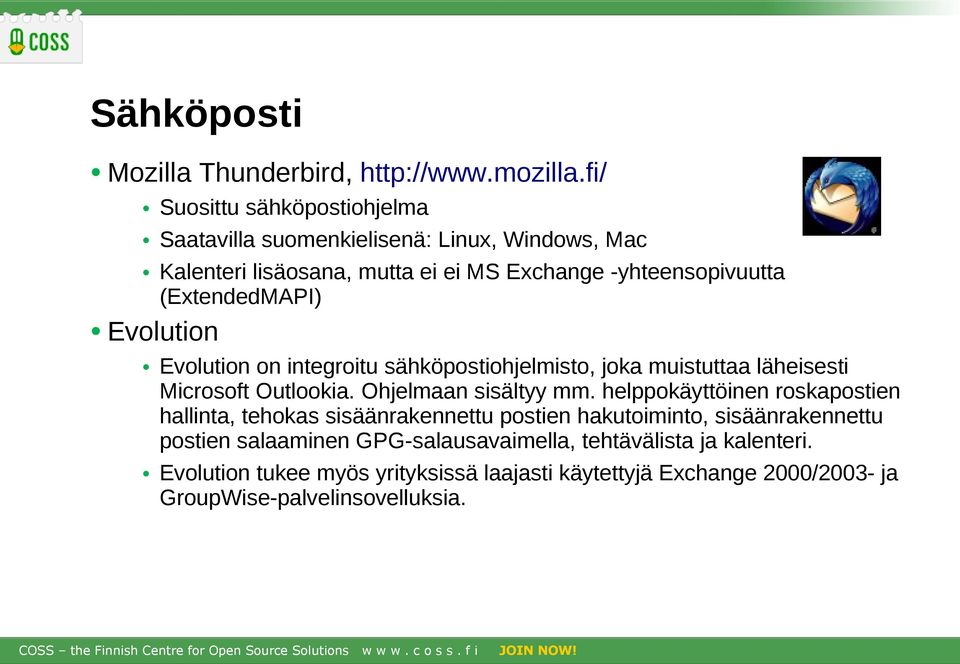 (ExtendedMAPI) Evolution Evolution on integroitu sähköpostiohjelmisto, joka muistuttaa läheisesti Microsoft Outlookia. Ohjelmaan sisältyy mm.