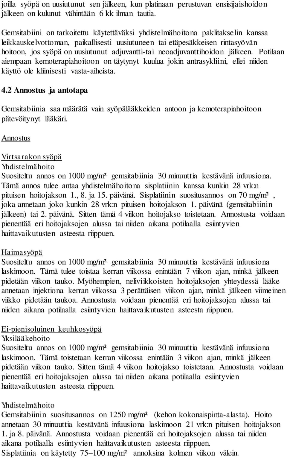 adjuvantti-tai neoadjuvanttihoidon jälkeen. Potilaan aiempaan kemoterapiahoitoon on täytynyt kuulua jokin antrasykliini, ellei niiden käyttö ole kliinisesti vasta-aiheista. 4.