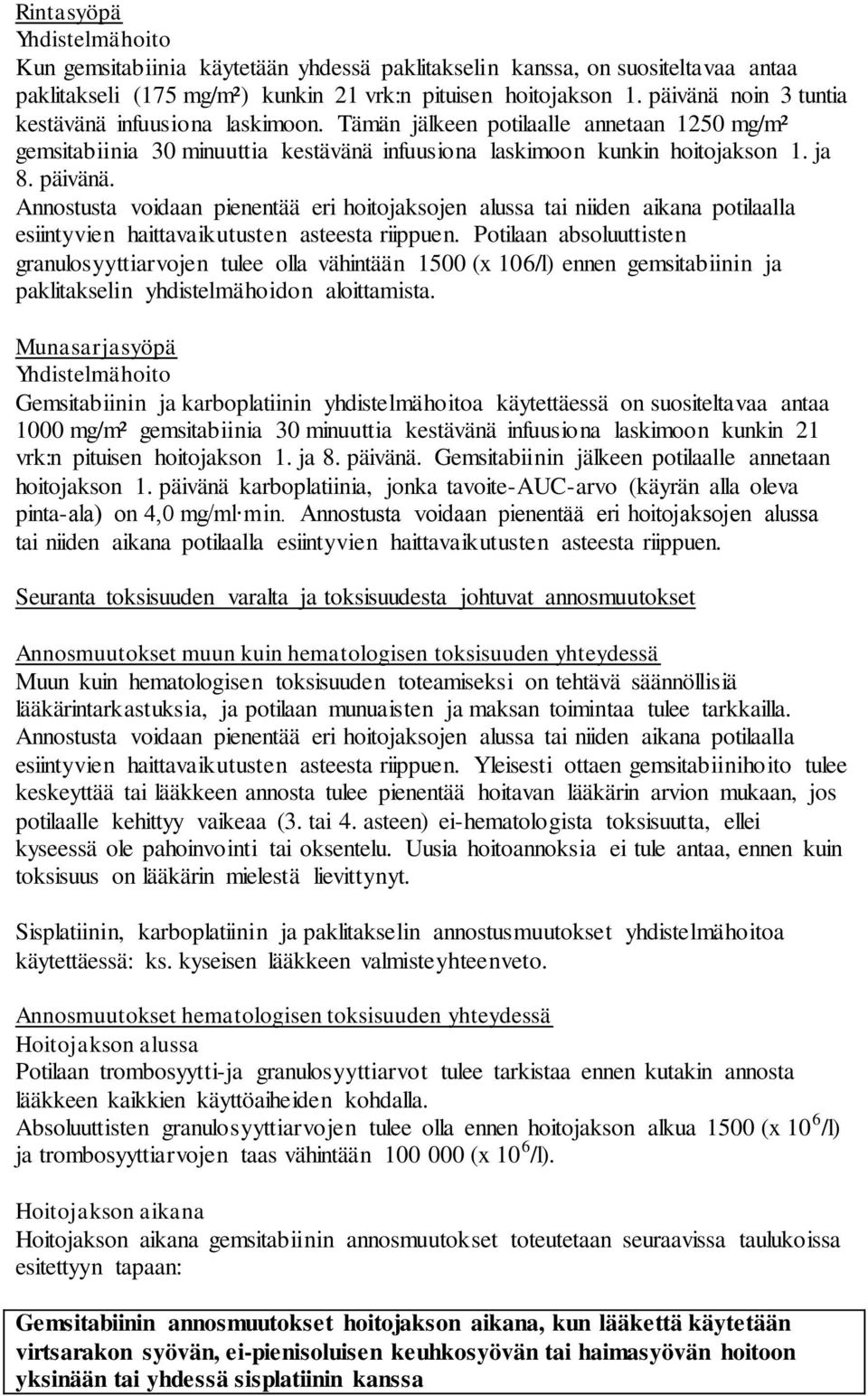 Annostusta voidaan pienentää eri hoitojaksojen alussa tai niiden aikana potilaalla esiintyvien haittavaikutusten asteesta riippuen.