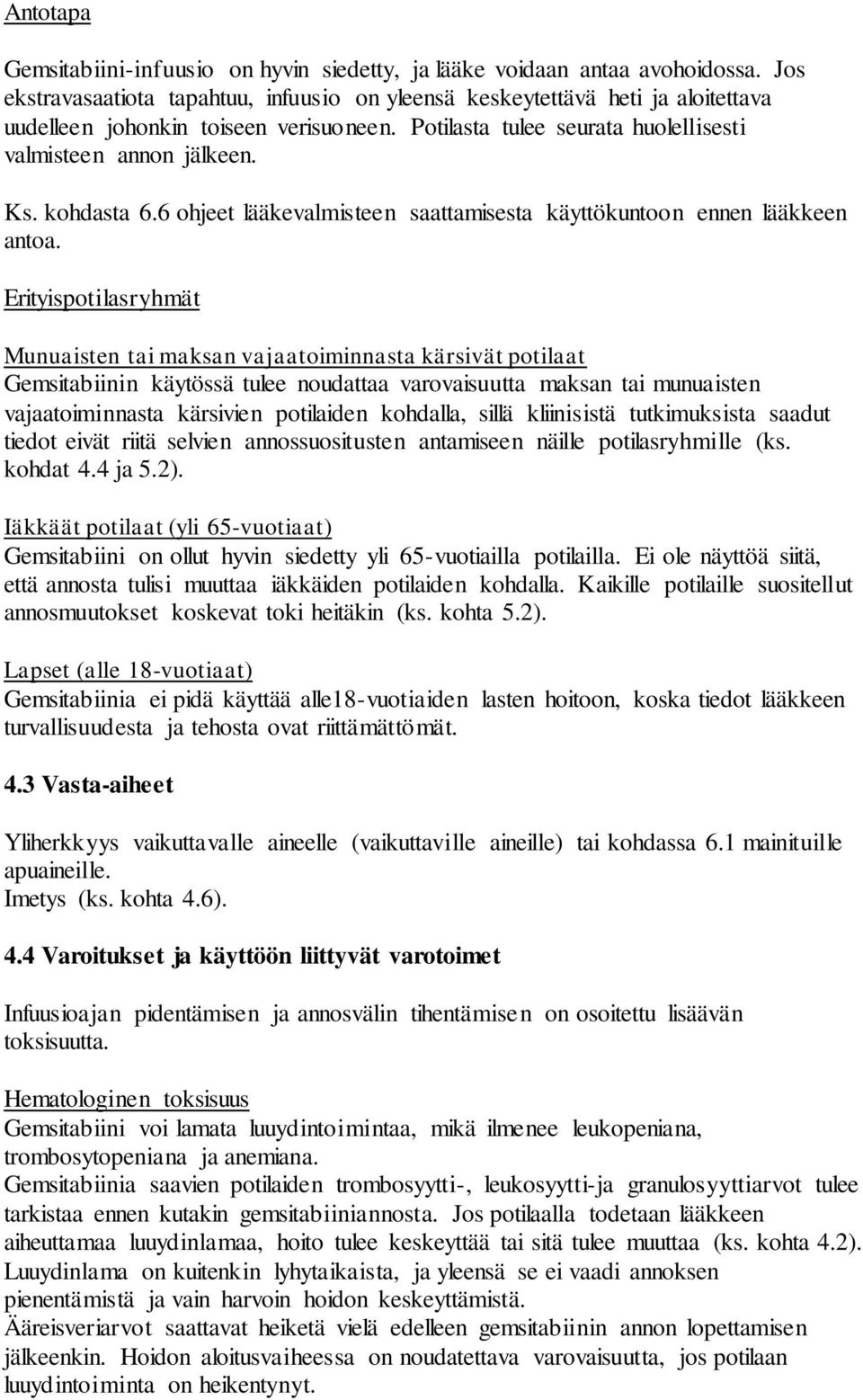 kohdasta 6.6 ohjeet lääkevalmisteen saattamisesta käyttökuntoon ennen lääkkeen antoa.