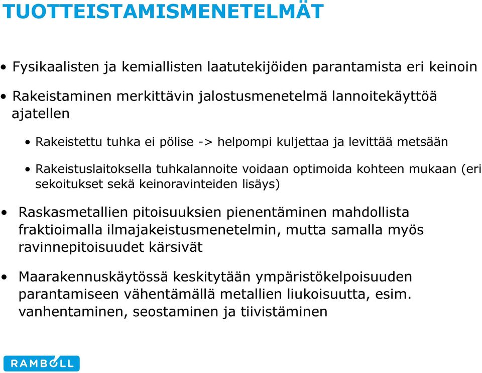 sekoitukset sekä keinoravinteiden lisäys) Raskasmetallien pitoisuuksien pienentäminen mahdollista fraktioimalla ilmajakeistusmenetelmin, mutta samalla myös