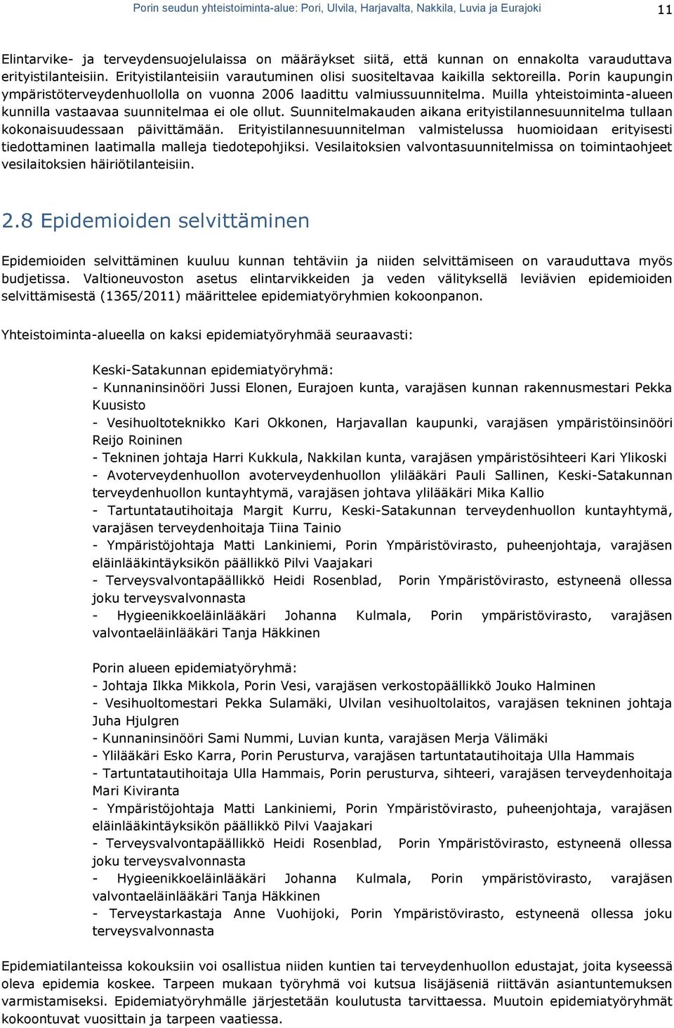 Muilla yhteistoiminta-alueen kunnilla vastaavaa suunnitelmaa ei ole ollut. Suunnitelmakauden aikana erityistilannesuunnitelma tullaan kokonaisuudessaan päivittämään.