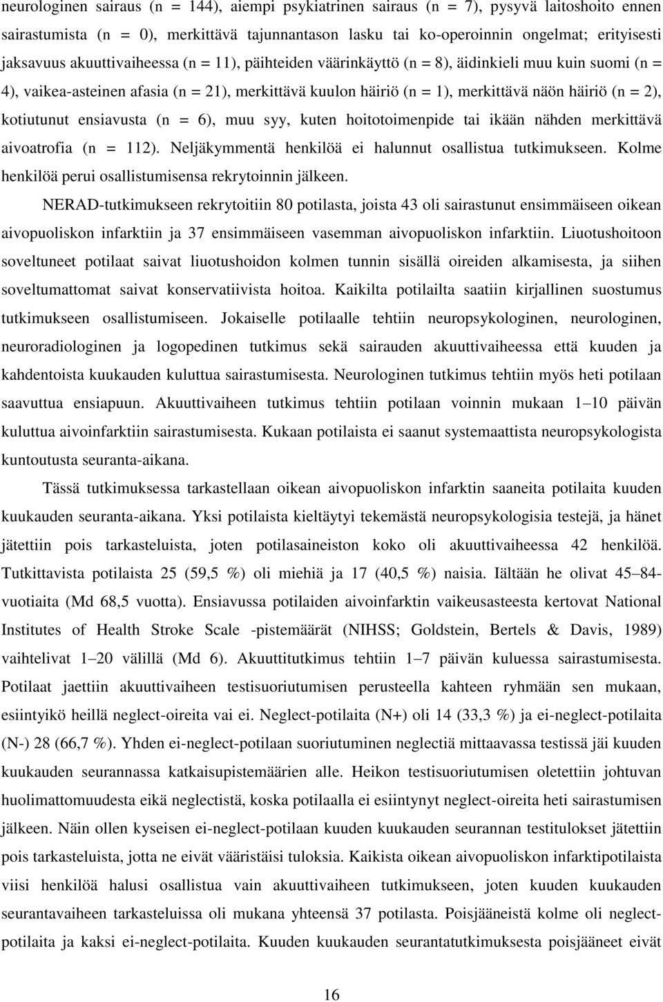 kotiutunut ensiavusta (n = 6), muu syy, kuten hoitotoimenpide tai ikään nähden merkittävä aivoatrofia (n = 112). Neljäkymmentä henkilöä ei halunnut osallistua tutkimukseen.