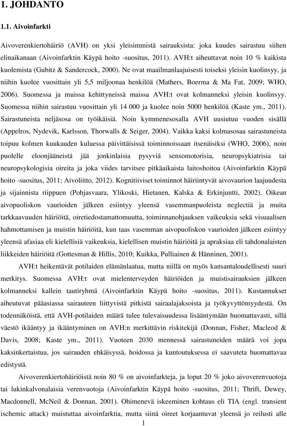 Ne ovat maailmanlaajuisesti toiseksi yleisin kuolinsyy, ja niihin kuolee vuosittain yli 5,5 miljoonaa henkilöä (Mathers, Boerma & Ma Fat, 2009; WHO, 2006).