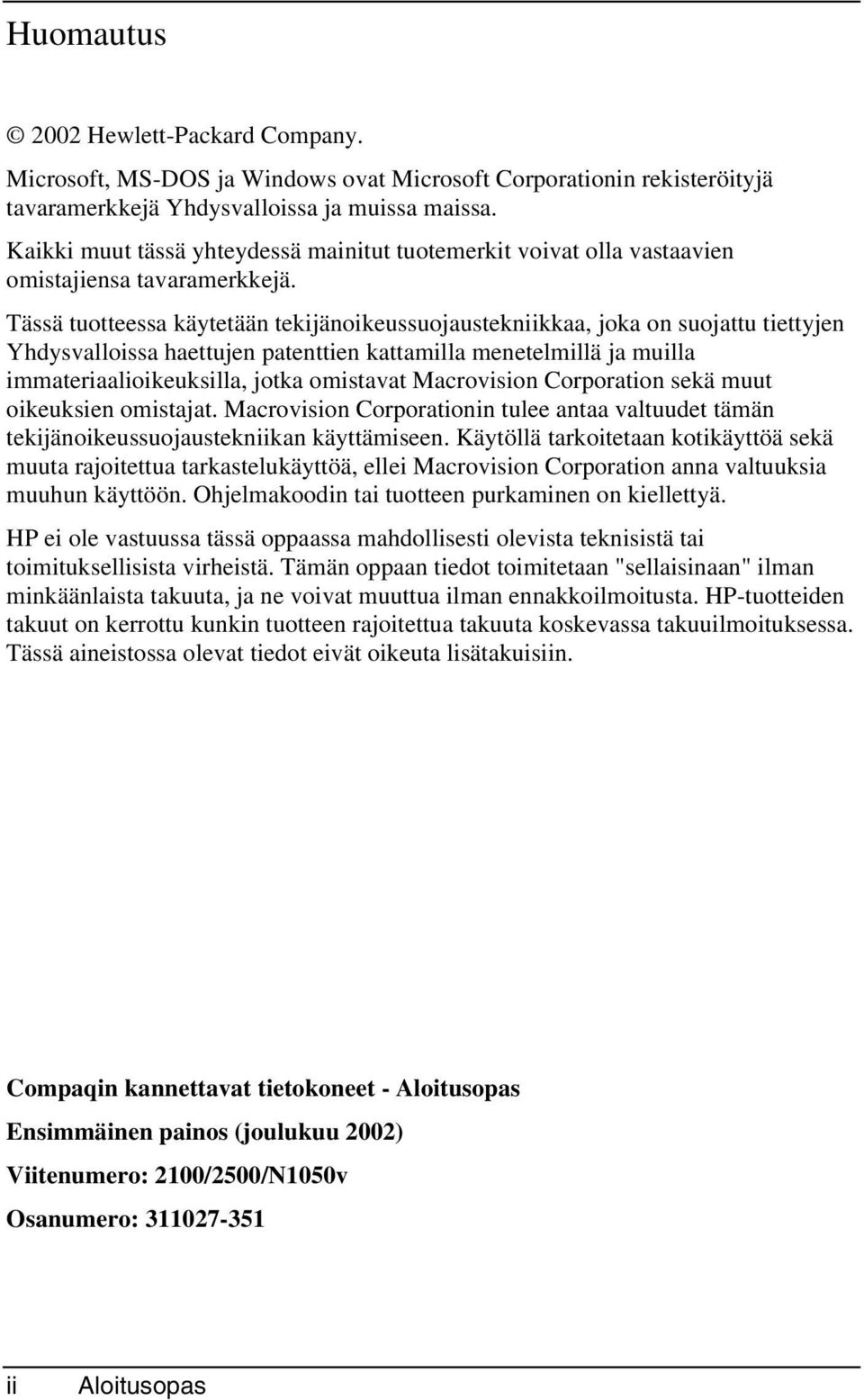 Tässä tuotteessa käytetään tekijänoikeussuojaustekniikkaa, joka on suojattu tiettyjen Yhdysvalloissa haettujen patenttien kattamilla menetelmillä ja muilla immateriaalioikeuksilla, jotka omistavat