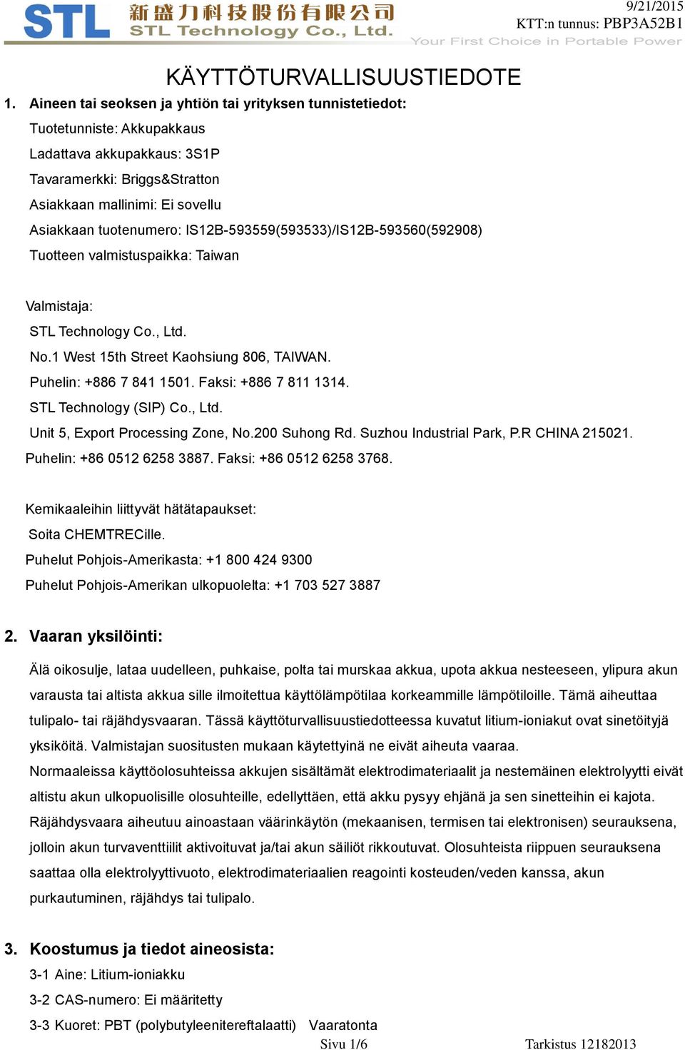 Faksi: +886 7 811 1314. STL Technology (SIP) Co., Ltd. Unit 5, Export Processing Zone, No.200 Suhong Rd. Suzhou Industrial Park, P.R CHINA 215021. Puhelin: +86 0512 6258 3887.