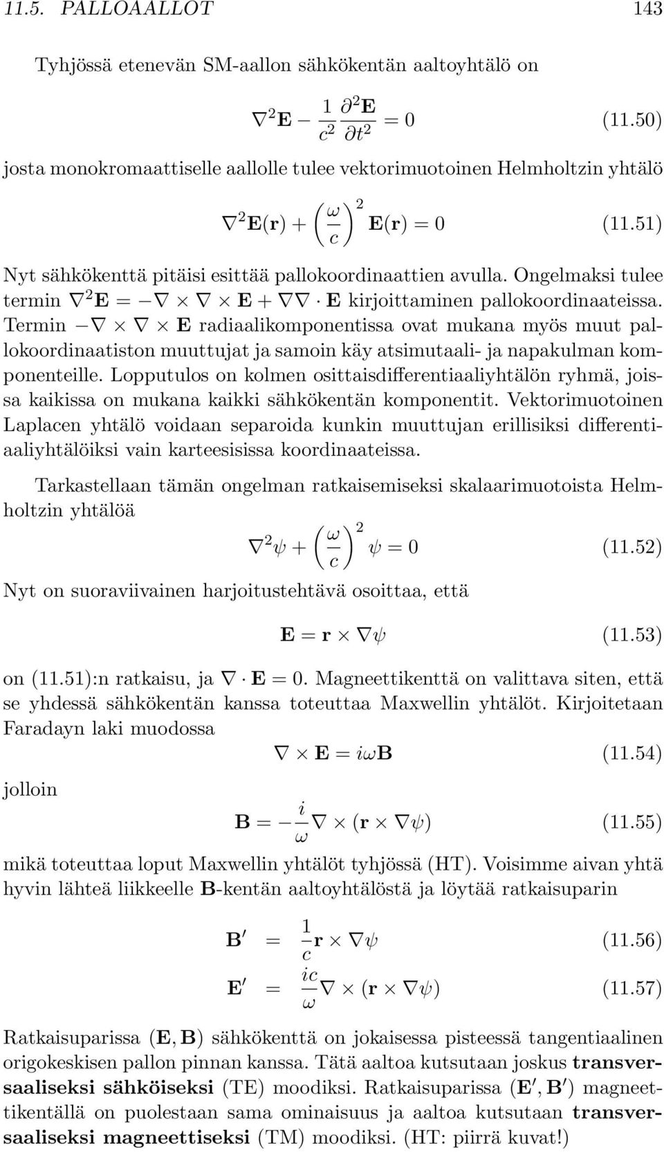 Ongelmaksi tulee termin 2 E = E + E kirjoittaminen pallokoordinaateissa.