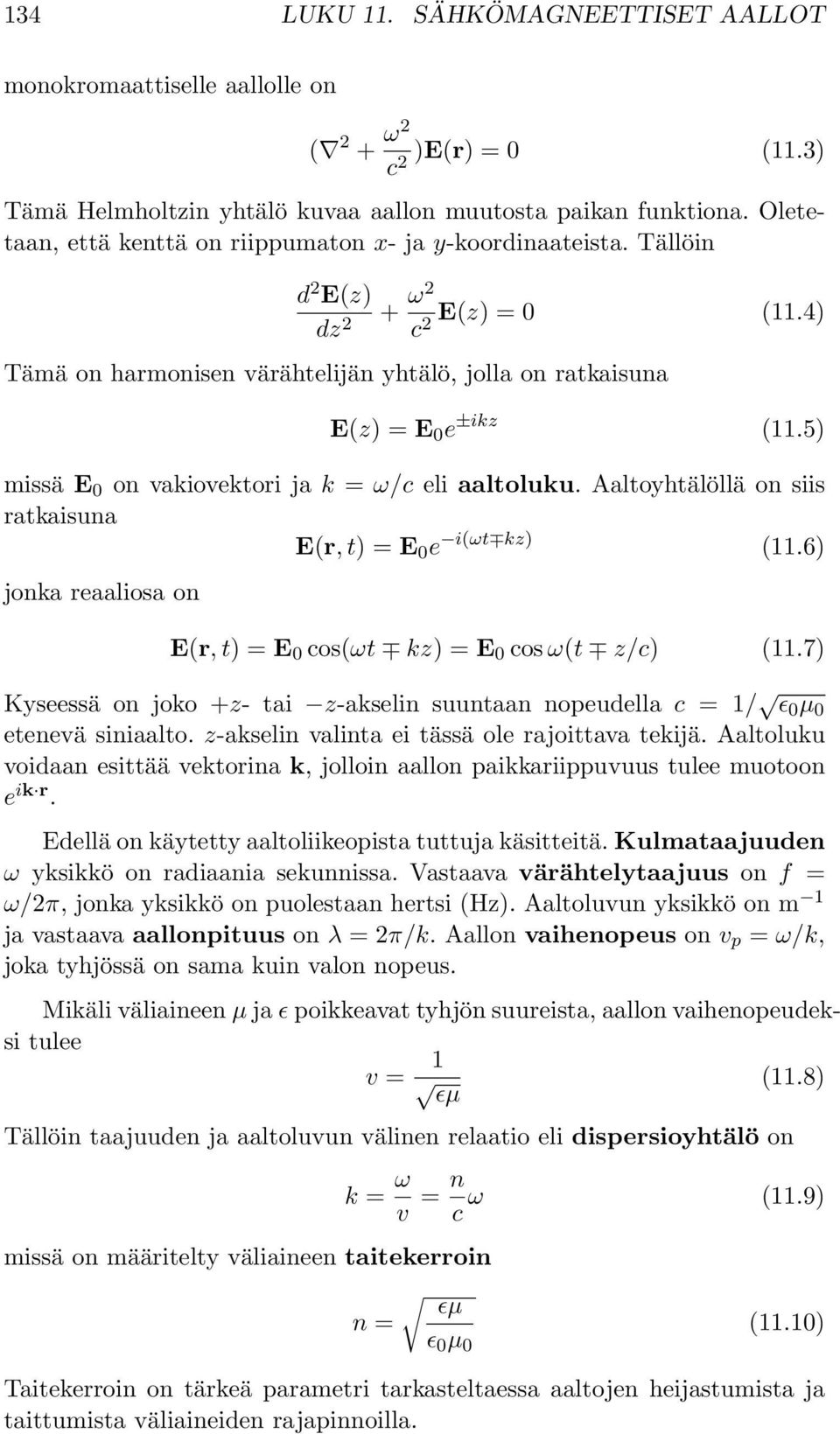 5) missä E 0 on vakiovektori ja k = ω/c eli aaltoluku. Aaltoyhtälöllä on siis ratkaisuna E(r,t)=E 0 e i(ωt kz) (11.6) jonka reaaliosa on E(r,t)=E 0 cos(ωt kz) =E 0 cos ω(t z/c) (11.