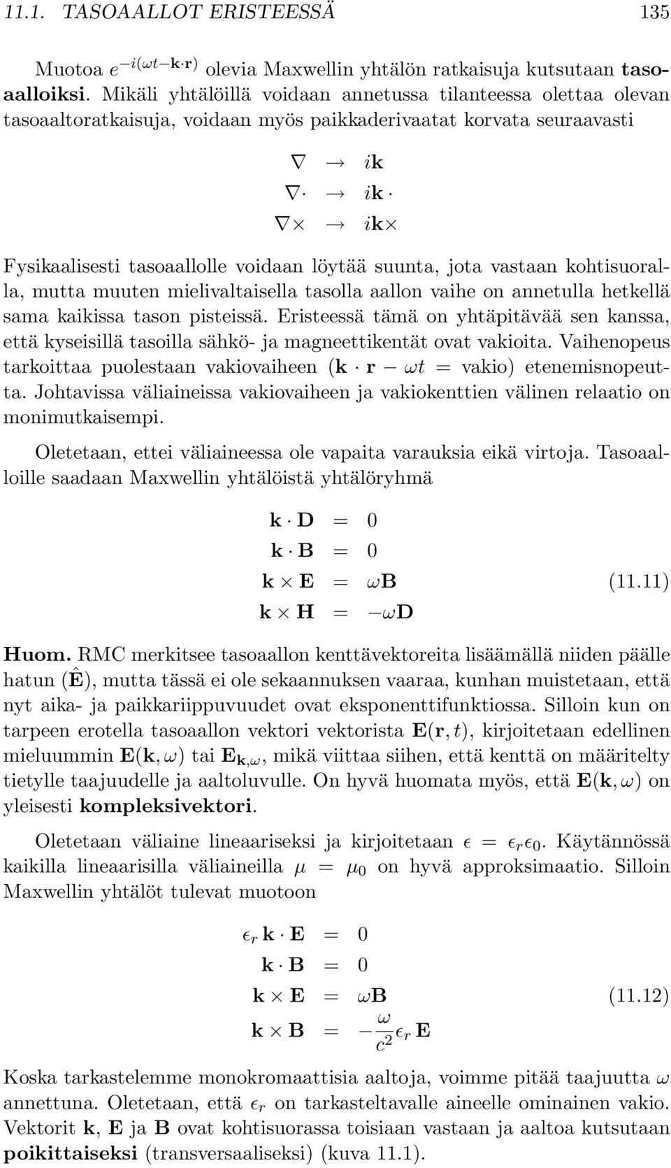 vastaan kohtisuoralla, mutta muuten mielivaltaisella tasolla aallon vaihe on annetulla hetkellä sama kaikissa tason pisteissä.