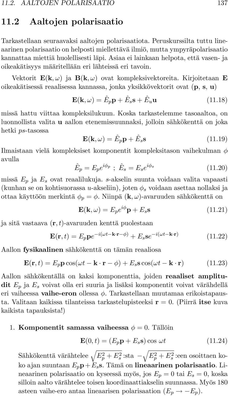 Asiaa ei lainkaan helpota, että vasen- ja oikeakätisyys määritellään eri lähteissä eri tavoin. Vektorit E(k,ω) ja B(k,ω) ovat kompleksivektoreita.