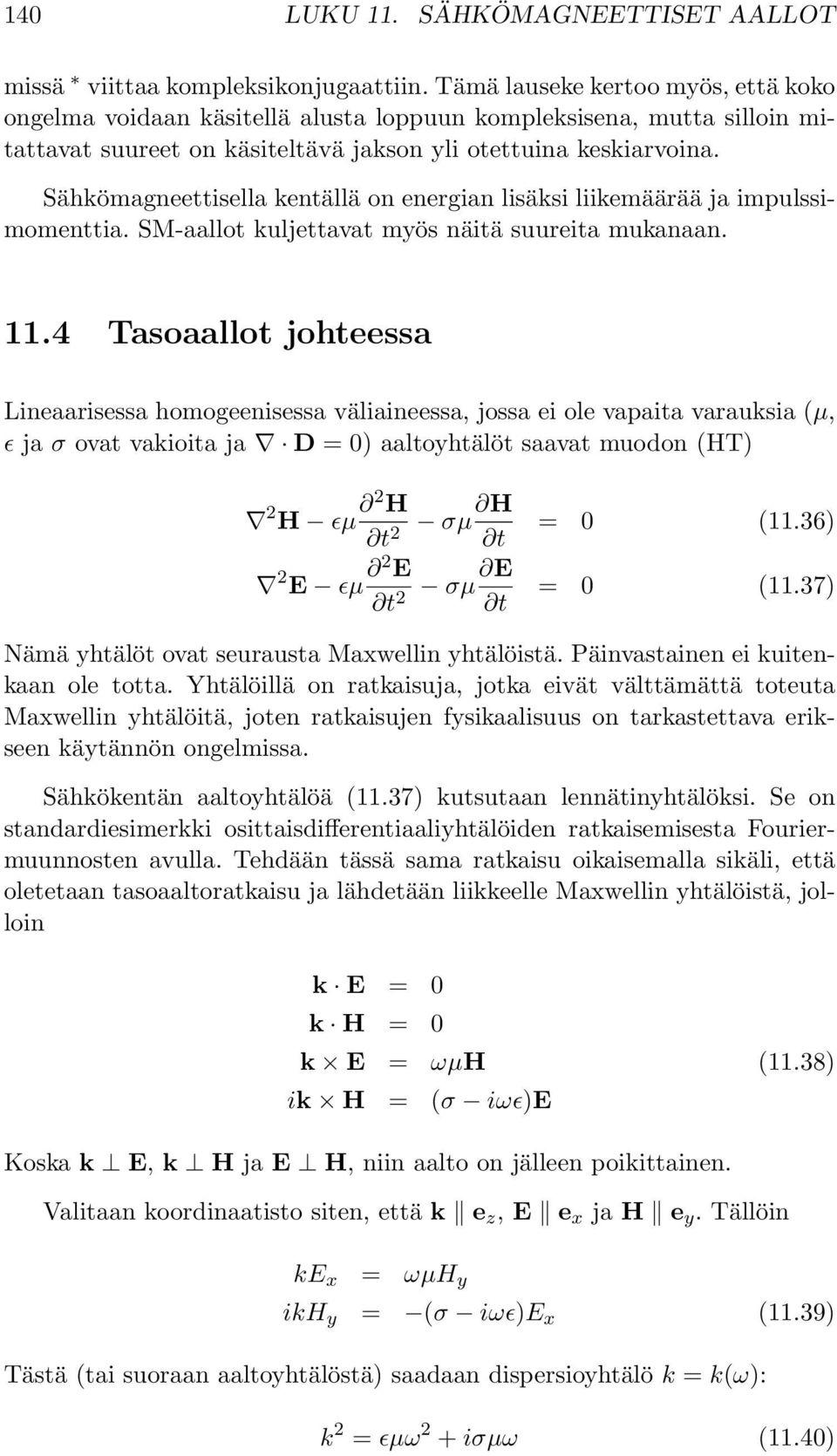 Sähkömagneettisella kentällä on energian lisäksi liikemäärää ja impulssimomenttia. SM-aallot kuljettavat myös näitä suureita mukanaan. 11.