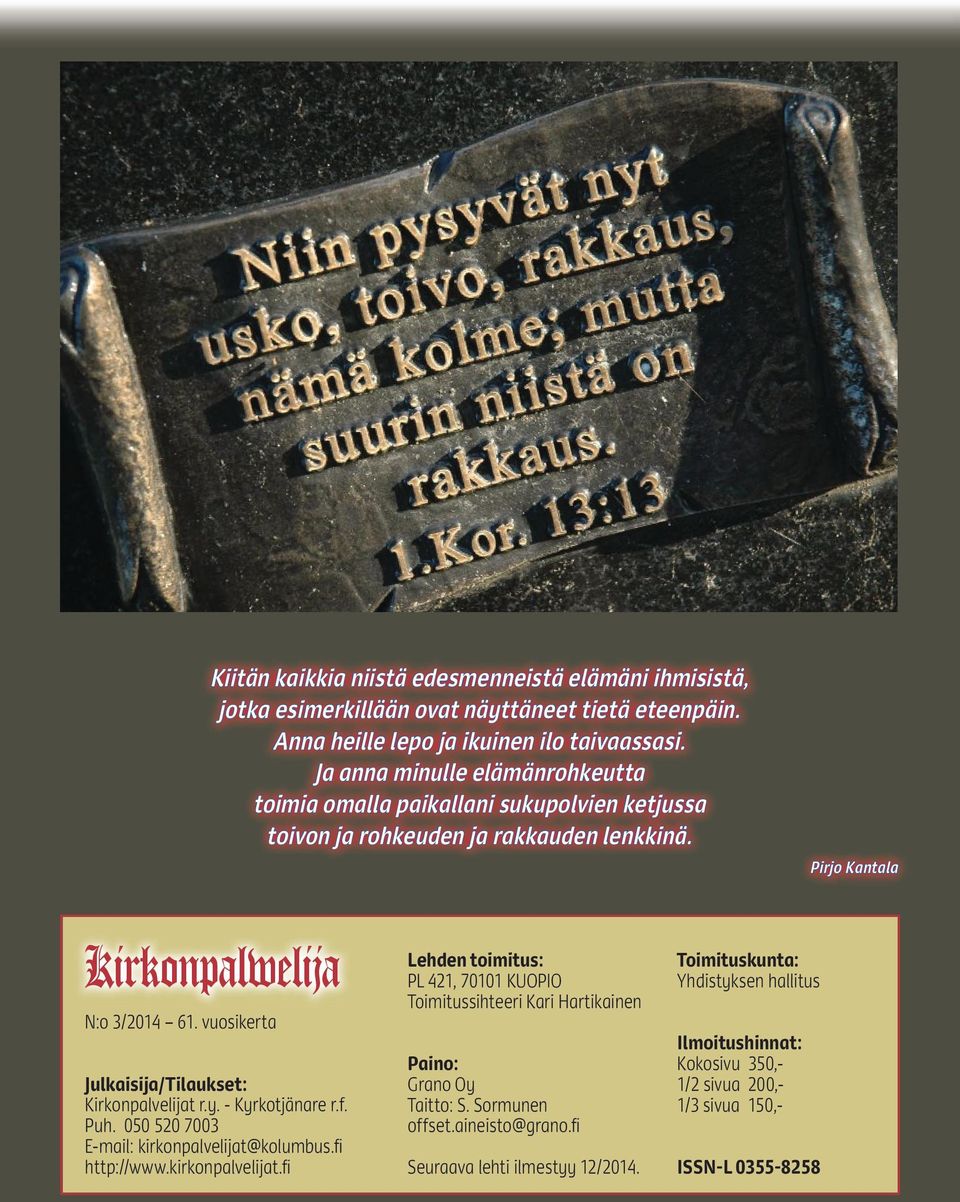 vuosikerta Julkaisija/Tilaukset: Kirkonpalvelijat r.y. - Kyrkotjänare r.f. Puh. 050 520 7003 E-mail: kirkonpalvelijat@