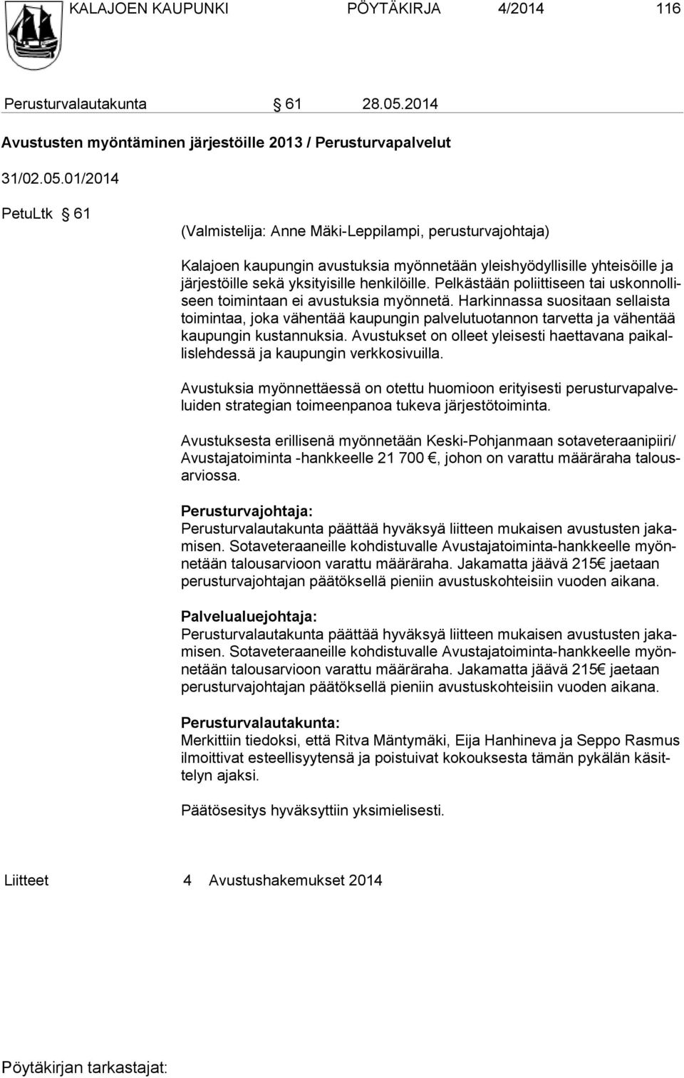 01/2014 PetuLtk 61 (Valmistelija: Anne Mäki-Leppilampi, perusturvajohtaja) Kalajoen kaupungin avustuksia myönnetään yleishyödyllisille yhteisöille ja järjestöille sekä yksityisille henkilöille.