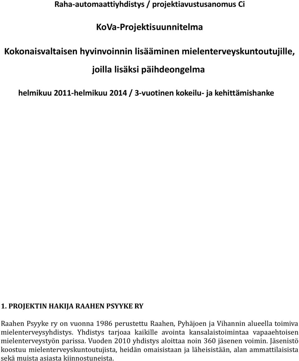 PROJEKTIN HAKIJA RAAHEN PSYYKE RY Raahen Psyyke ry on vuonna 1986 perustettu Raahen, Pyhäjoen ja Vihannin alueella toimiva mielenterveysyhdistys.