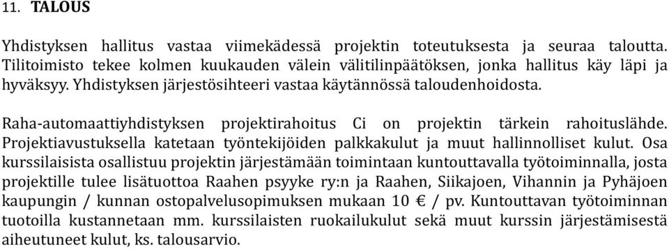 Projektiavustuksella katetaan työntekijöiden palkkakulut ja muut hallinnolliset kulut.