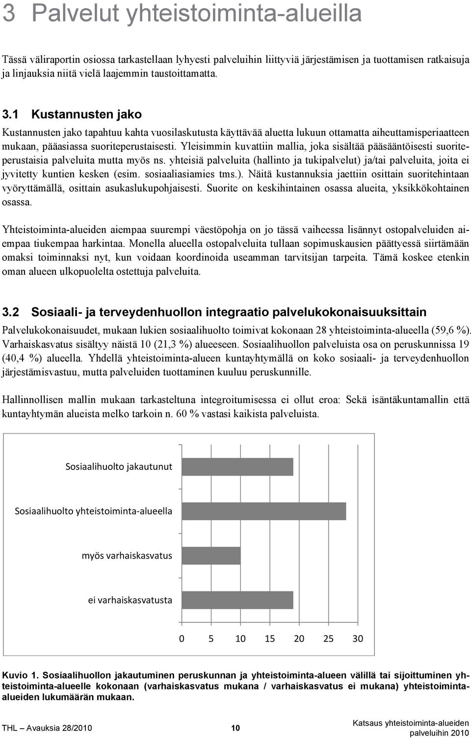 Yleisimmin kuvattiin mallia, joka sisältää pääsääntöisesti suoriteperustaisia palveluita mutta myös ns.