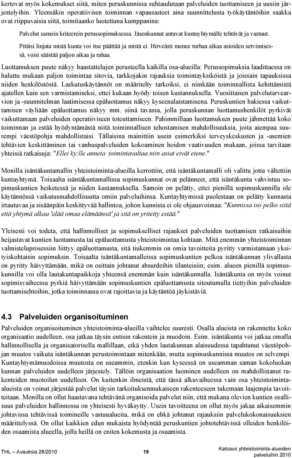 Jäsenkunnat antavat kuntayhtymälle tehtävät ja vastuut. Pitäisi linjata mistä kunta voi itse päättää ja mistä ei.