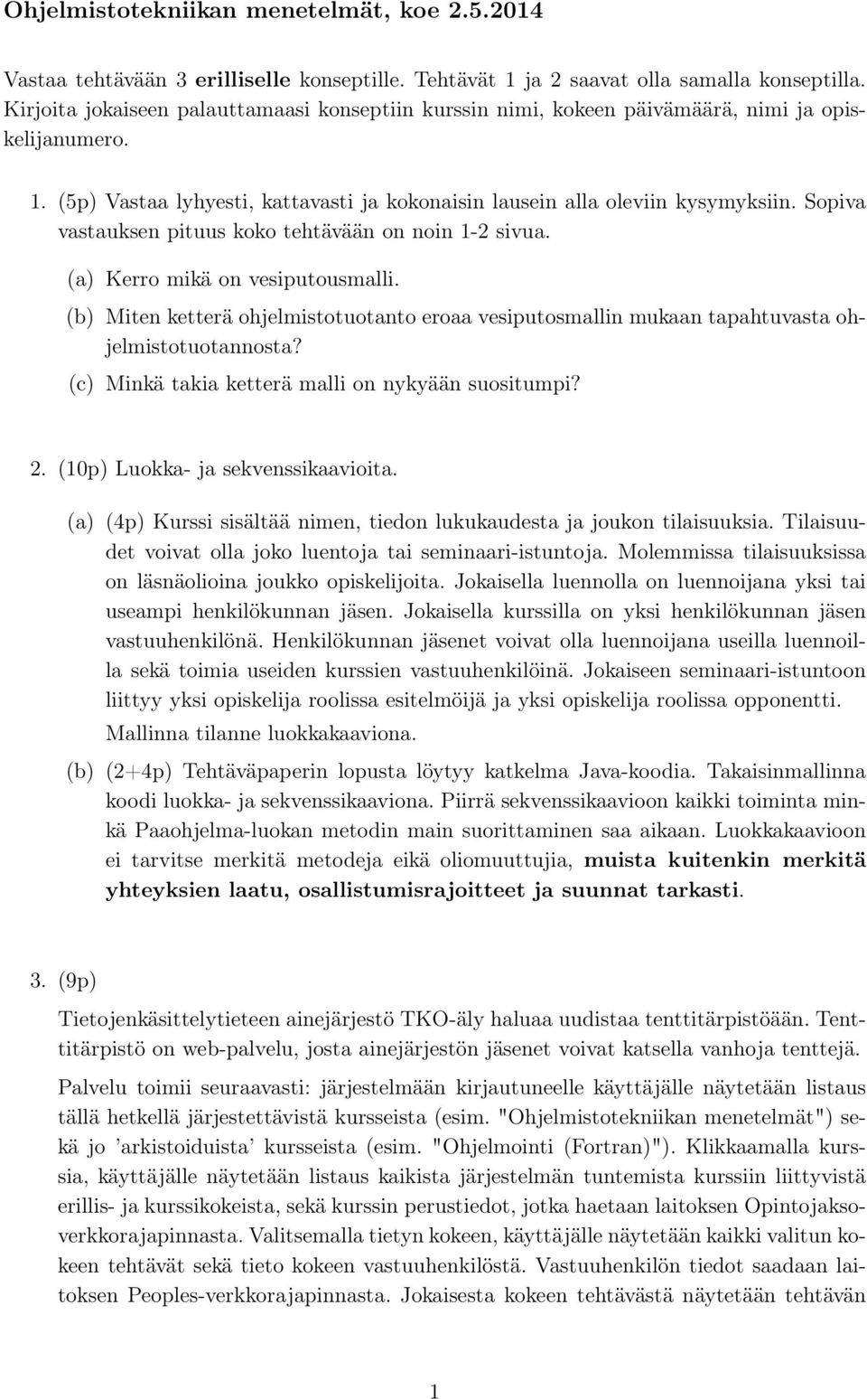 Sopiva vastauksen pituus koko tehtävään on noin 1-2 sivua. (a) Kerro mikä on vesiputousmalli. (b) Miten ketterä ohjelmistotuotanto eroaa vesiputosmallin mukaan tapahtuvasta ohjelmistotuotannosta?