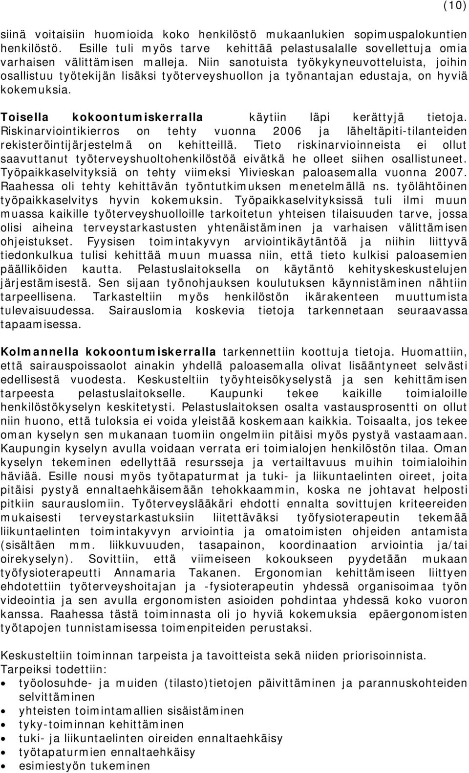 Riskinarviointikierros on tehty vuonna 2006 ja läheltäpiti-tilanteiden rekisteröintijärjestelmä on kehitteillä.