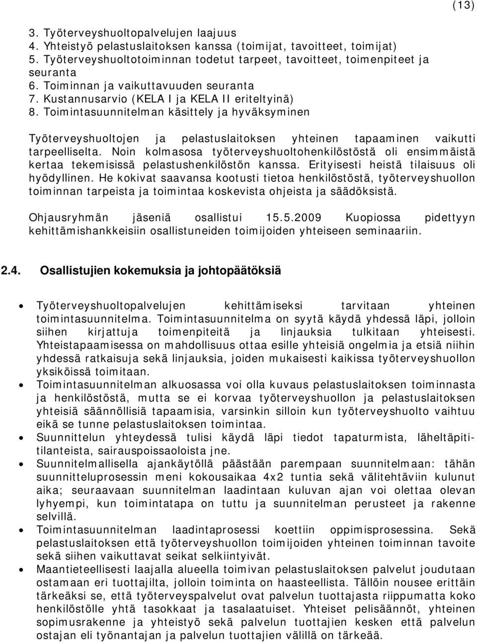 Toimintasuunnitelman käsittely ja hyväksyminen Työterveyshuoltojen ja pelastuslaitoksen yhteinen tapaaminen vaikutti tarpeelliselta.